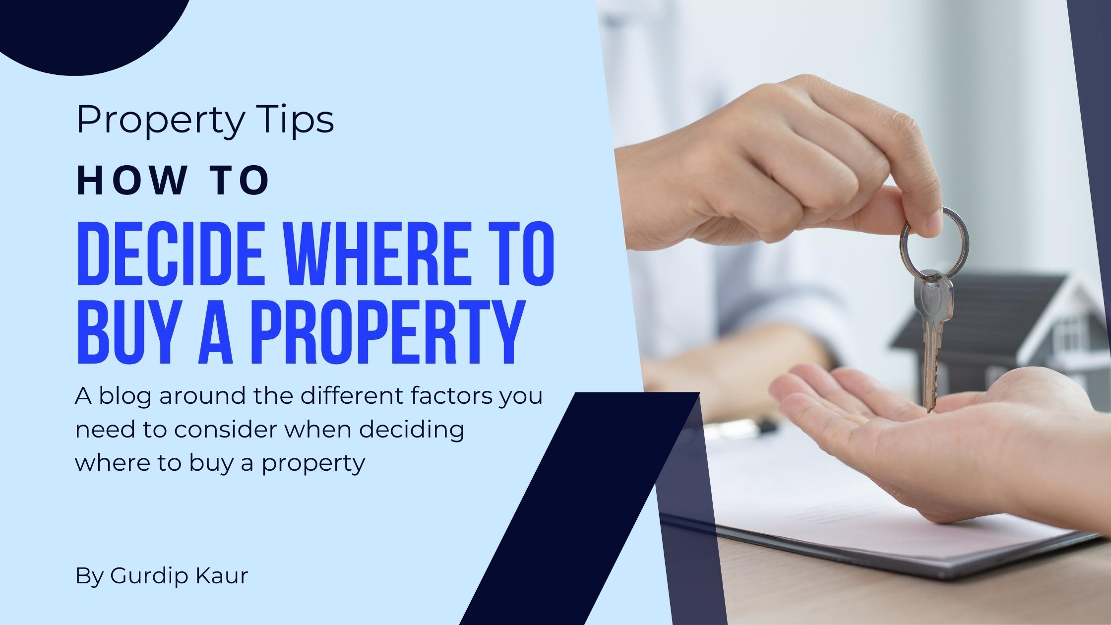 How to Decide Where to Buy a Property: A blog around the different factors you need to consider when deciding where to buy a property